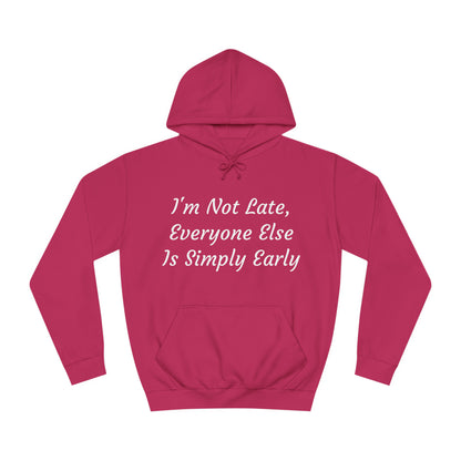 I’m Not Late, Everyone Else Is Simply Early Hoodie