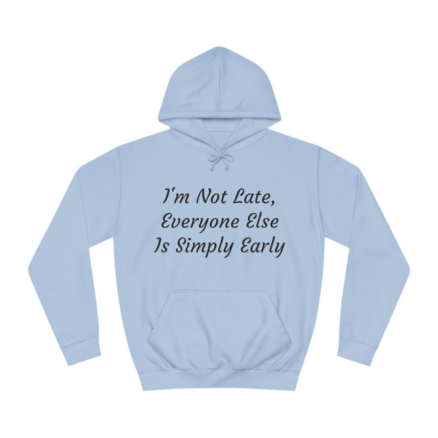 I’m Not Late, Everyone Else Is Simply Early Hoodie