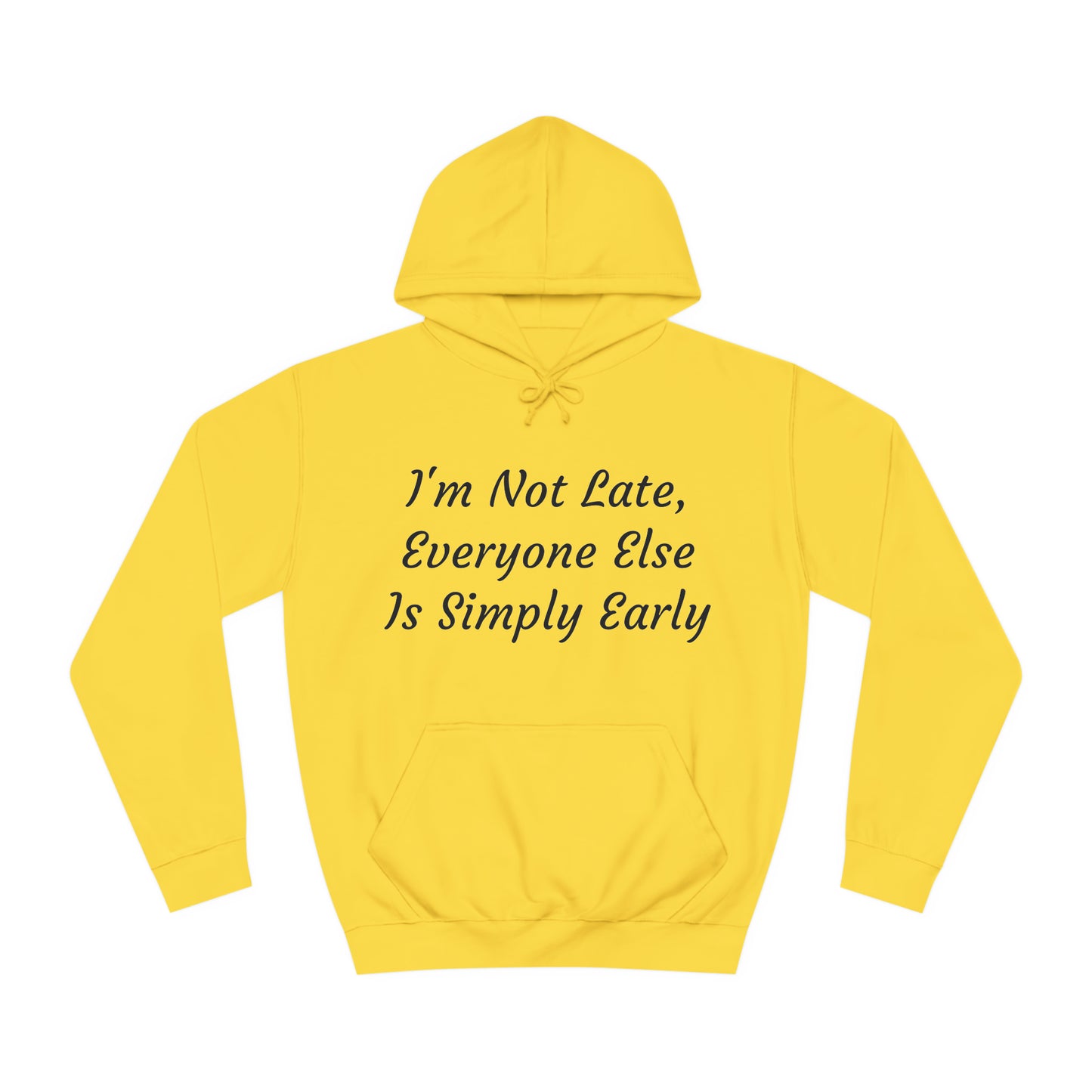 I’m Not Late, Everyone Else Is Simply Early Hoodie