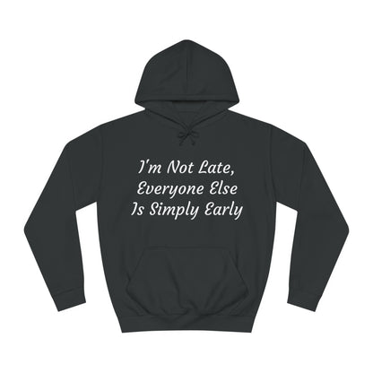 I’m Not Late, Everyone Else Is Simply Early Hoodie