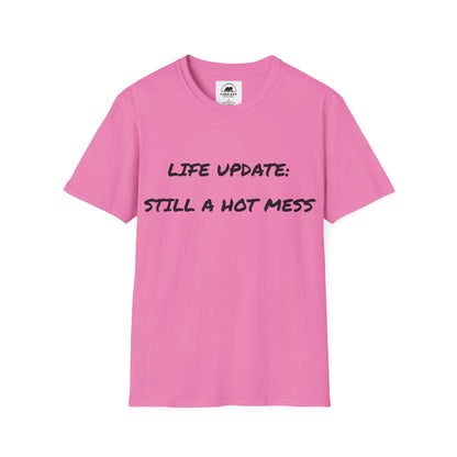 Life Update: Still A Hot Mess T-Shirt