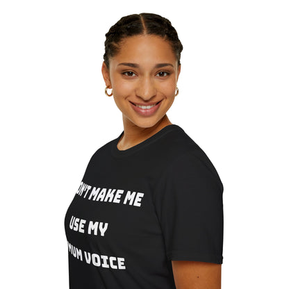 Don’t Make Me Use My Mum Voice T-Shirt