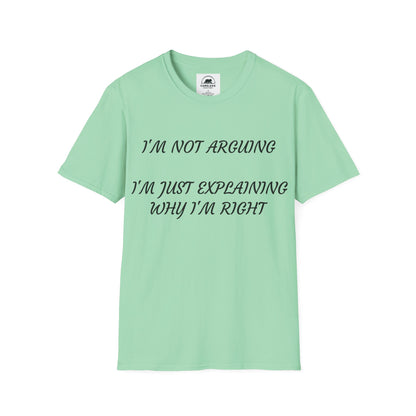 I’m Not Arguing, I’m Explaining Why I’m Right T-Shirt