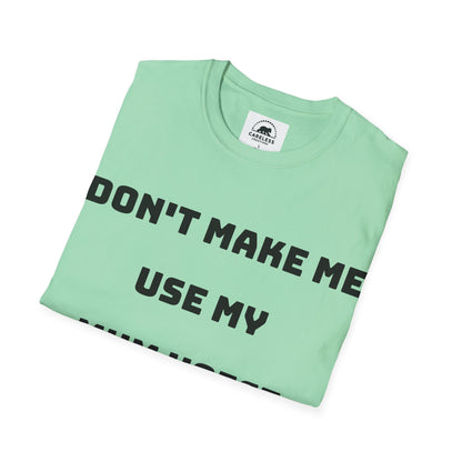 Don’t Make Me Use My Mum Voice T-Shirt