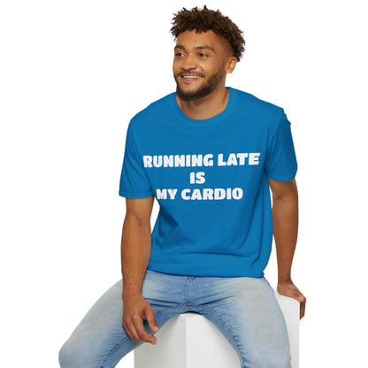 Running Late Is My Cardio T-Shirt