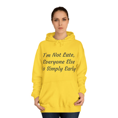 I’m Not Late, Everyone Else Is Simply Early Hoodie